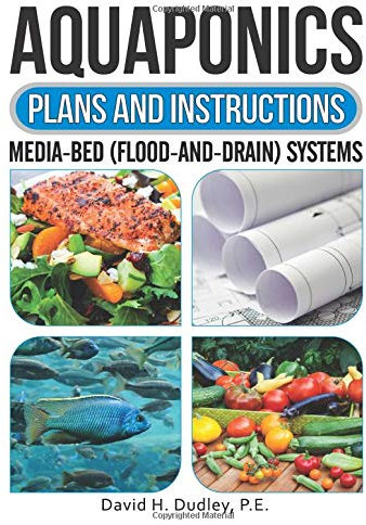 Aquaponics Plans and Instructions: Media-Bed (Flood-and-Drain) Systems