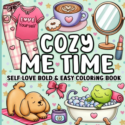 Bold and Easy Coloring Book: Cozy Me Time Cute and Comfy Self-Love Designs for Adults, Women, Teens, Kids, Girls for Relaxation