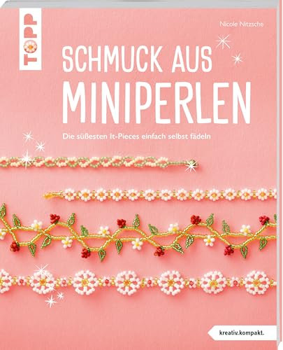 Schmuck aus Miniperlen (kreativ.kompakt): Die süßesten It-Pieces einfach selbst fädeln