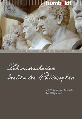 Lebensweisheiten berühmter Philosophen: 4.000 Zitate von Aristoteles bis Wittgenstein (humboldt - Information & Wissen)