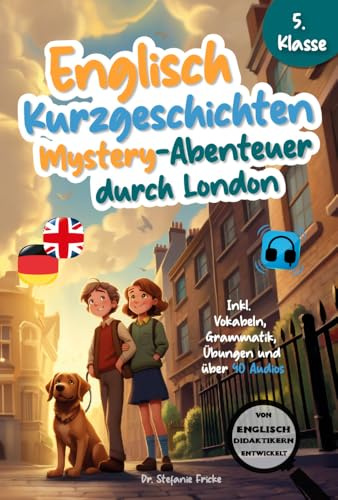 Englisch Kurzgeschichten 5. Klasse | Mystery-Abenteuer durch London | Inkl. Vokabeln, Grammatik, Übungen & 40 Audios | Von Didaktikern entwickelt ... lernen für Erwachsene (Anfänger), Band 1)