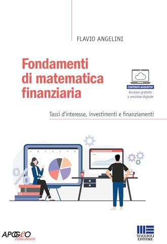 Fondamenti di matematica finanziaria. Tassi d'interesse, investimenti e finanziamenti
