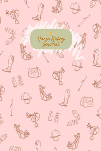 Horse Riding Journal - A Planner, Notebook and Diary for Girls: Keep track of your riding experiences and adventures! (Horse Riding & Care Journals)