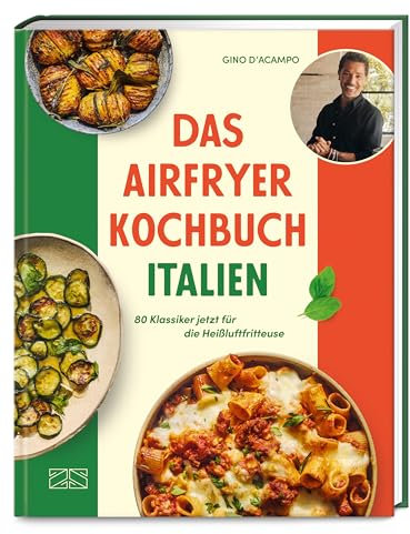 Das Airfryer Kochbuch Italien: 80 Klassiker jetzt für die Heißluftfritteuse | Das perfekte Weihnachtsgeschenk für Italienfans