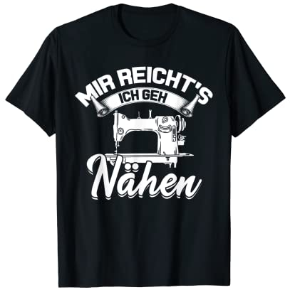 Mir reichts ich geh Nähen Lustiges Näher T-Shirt