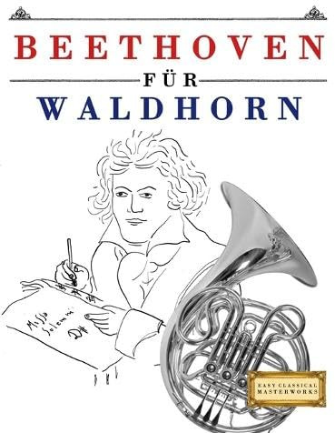 Beethoven für Waldhorn: 10 Leichte Stücke für Waldhorn Anfänger Buch