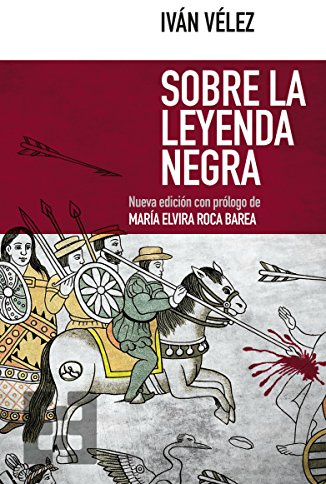 Sobre La Leyenda Negra (N.Edic.): 40 (Nuevo Ensayo)