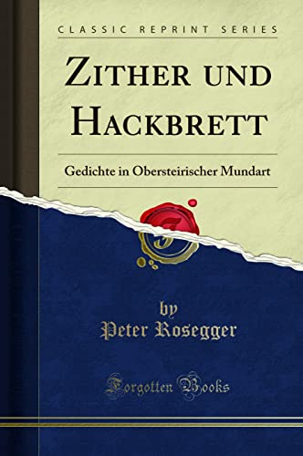 Zither und Hackbrett: Gedichte in Obersteirischer Mundart (Classic Reprint)