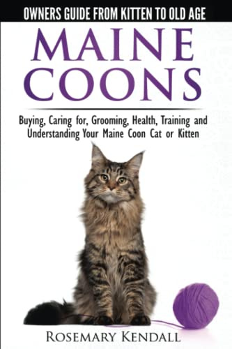 Maine Coon Cats - The Owners Guide from Kitten to Old Age - Buying, Caring for, Grooming, Health, Training, and Understanding Your Maine Coon Paperback – August 15, 2014
