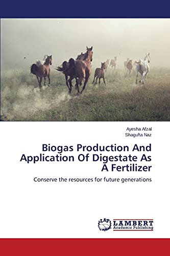 Biogas Production And Application Of Digestate As A Fertilizer: Conserve the resources for future generations
