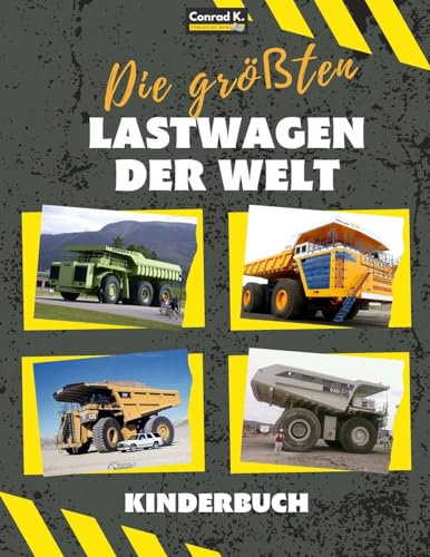 Die größten Lastwagen der Welt: ein Buch für Kinder über große Lastwagen, Muldenkipper und Baufahrzeuge für Kleinkinder, Vorschulkinder im Alter von 2-4 Jahren und 4-8 Jahren