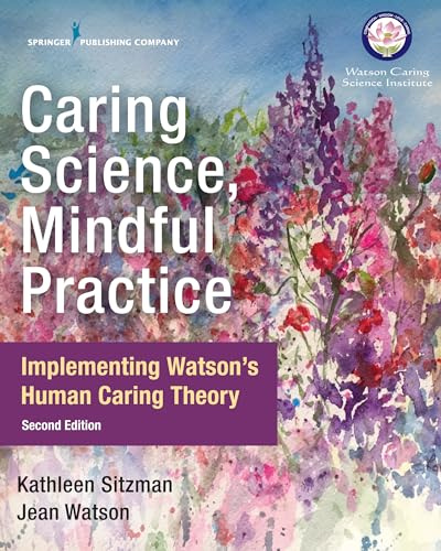 Caring Science, Mindful Practice: Implementing Watson's Human Caring Theory
