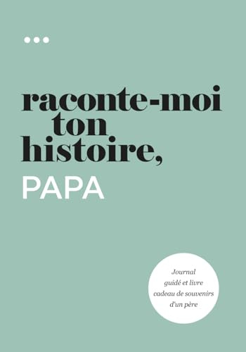 Raconte-moi ton histoire, Papa: Journal guidé et livre cadeau de souvenirs d'un père