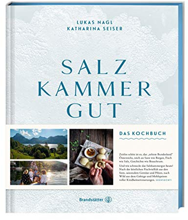 Salzkammergut: Das Kochbuch – Regionale Spitzenküche von Haubenkoch Lukas Nagl! Traditionelle Rezepte, Fischvielfalt, Wild und saisonale Köstlichkeiten aus einer der schönsten Regionen Österreichs!