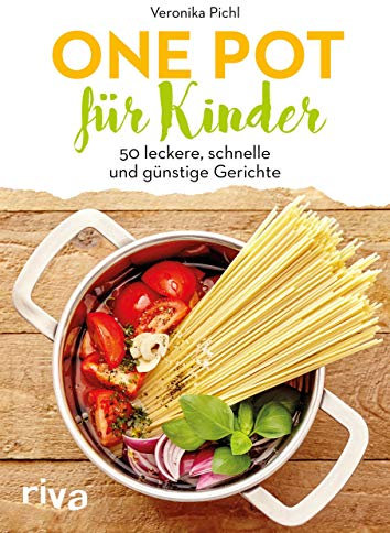 One Pot für Kinder: 50 leckere, schnelle und günstige Gerichte