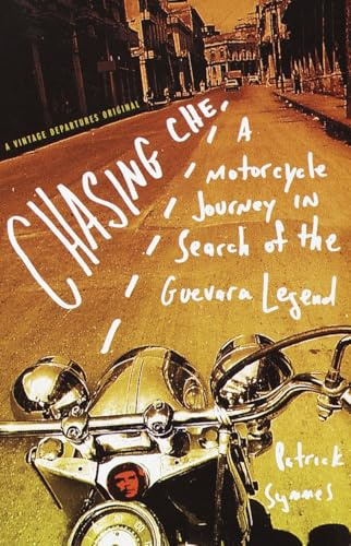 Chasing Che: A Motorcycle Journey in Search of the Guevara Legend (Vintage Departures)