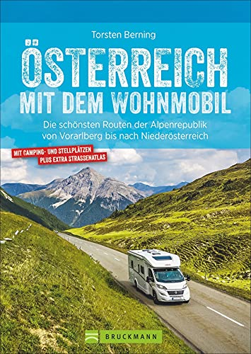 Wohnmobilführer – Österreich mit dem Wohnmobil: Die schönsten Routen von Vorarlberg bis nach Niederösterreich. Mit Straßenatlas, GPS-Koordinaten zu ... von Vorarlberg bis nach Niederösterreich