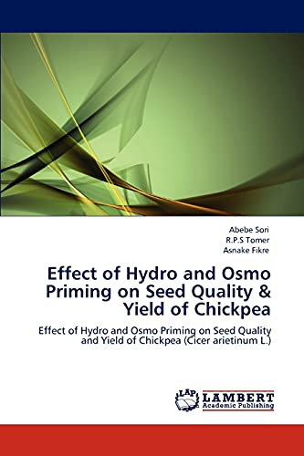 Effect of Hydro and Osmo Priming on Seed Quality & Yield of Chickpea: Effect of Hydro and Osmo Priming on Seed Quality and Yield of Chickpea (Cicer arietinum L.)