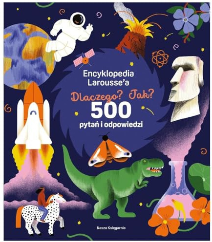 Encyklopedia Larousse'a. Dlaczego? Jak? 500 pytań i odpowiedzi