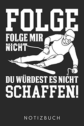 Folge Mir Nicht Du Würdest Es Nicht Schaffen: DIN A5 Dotted Punkteraster Heft für Skifahrer | Notizbuch Tagebuch Planer Ski Skifahren | Notiz Buch Geschenk Journal Skisport Ski Notebook