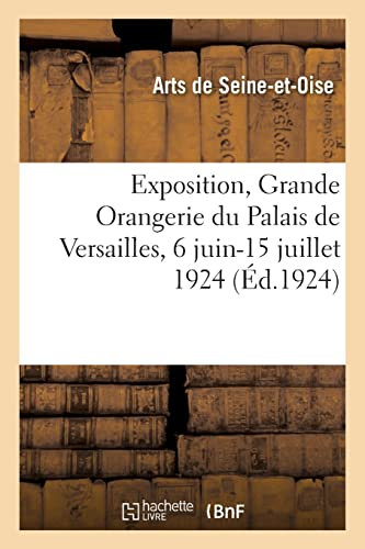 Exposition, Grande Orangerie du Palais de Versailles, 6 juin-15 juillet 1924 (Éd.1924)