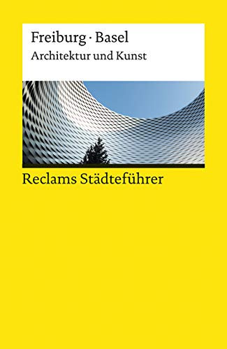 Reclams Städteführer Freiburg / Basel: Architektur und Kunst – Der Reiseführer für Kulturinteressierte – Kalchthaler, Peter – Städtetrip; Erkundungstour – 19675 (Reclams Universal-Bibliothek)