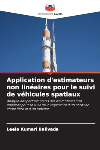 Application d'estimateurs non linéaires pour le suivi de véhicules spatiaux: Analyse des performances des estimateurs non linéaires pour le suivi de ... d'un corps en chute libre et d'un lanceur