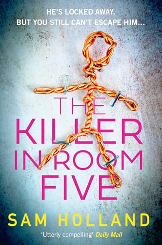 The Killer in Room Five: A dark, twisty serial killer thriller with a difference which will keep you on the edge of your seat!