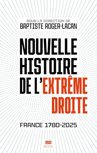 Nouvelle histoire de l'extrême droite: France 1780-2025
