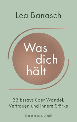 Was dich hält: 33 Essays über Wandel, Vertrauen und innere Stärke