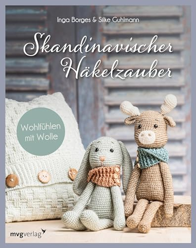 Skandinavischer Häkelzauber: Wohlfühlen mit Wolle | I Mit den hyggeligsten Projekten: Kissenhülle, Babyspielzeug, Amigurumi, Körbe, Weihnachtsdeko und vieles mehr