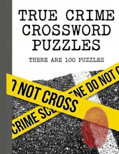 The True Crime Crossword Puzzle Book: 100 Puzzles for Murderinos & Mystery Lovers: Challenging Word Games on Forensics, Serial Killers, Cold Cases & Detective Work