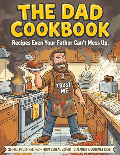 The Dad Cookbook: Recipes Even Your Father Can't Mess Up - A Hilariously Simple Cookbook for Dads - Book Includes 30+ Recipes - Funny Gift for Father's Day