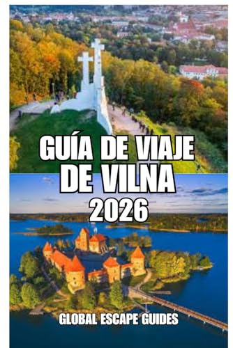 GUÍA DE VIAJE DE VILNA: Guía de viaje de Vilna 2026: Una guía práctica, cultural y para un turismo pausado en la capital histórica de Lituania.
