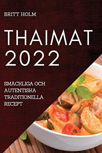 THAIMAT 2022: SMÄCKLIGA OCH AUTENTISKA TRADITIONELLA RECEPT