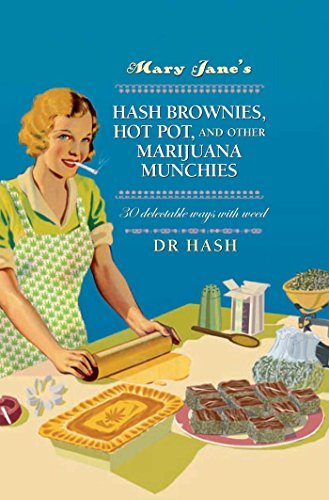 MARY JANE S HASH BROWNIES, HOT POT, AND OTHER MARIJUANA MUNCHIES: 30 Delectable Ways with Weed