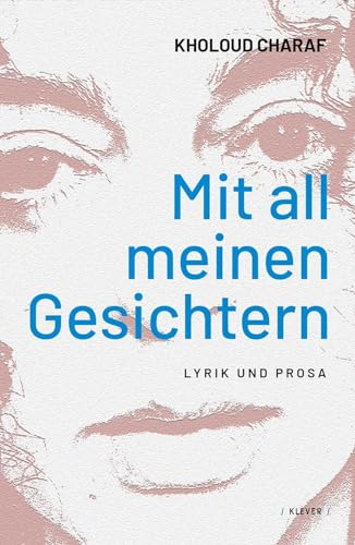 Mit all meinen Gesichtern: Lyrik und Prosa. Aus dem Arabischen von Kerstin Wilsch