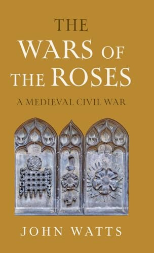 The Wars of the Roses: A Medieval Civil War