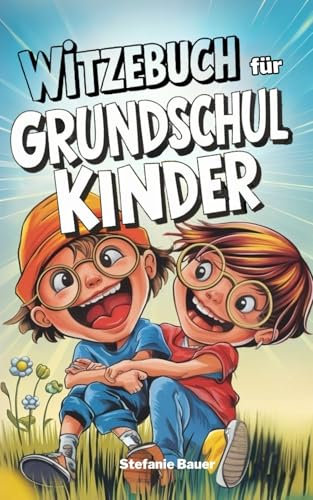 Witzebuch für Grundschüler: Das ultimative Kinderwitze-Buch mit Scherzfragen und lustigen Gags für jeden Anlass - Perfektes Geschenk für Jungen und Mädchen