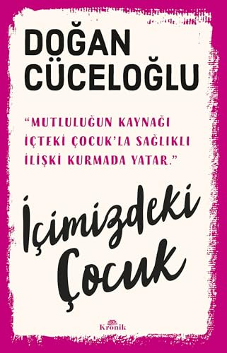 Icimizdeki Cocuk: Yasamimiza Yön Veren Güclü Varlik
