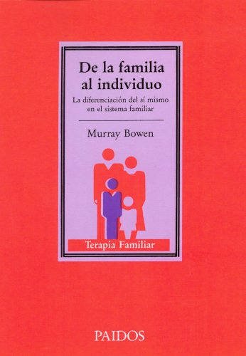 De la familia al individuo: La diferenciación del sí mismo en el sistema familiar: 40 (TERAPIA FAMILAR)