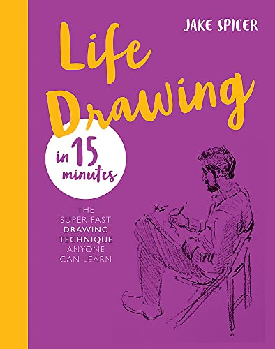 Life Drawing in 15 Minutes: Capture the beauty of the human form