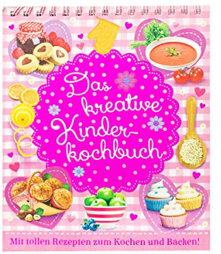 Das kreative Kinderkochbuch: Mit tollen Rezepten zum Kochen und Backen!