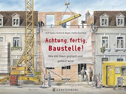 Achtung, fertig, Baustelle!: Wie ein Haus geplant und gebaut wird