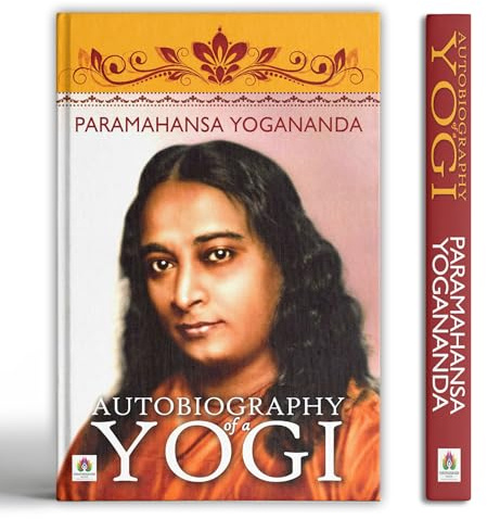 Autobiography of a Yogi — Complete Edition (500 Pages): Spiritual Journey of Paramahansa Yogananda | Yoga, Meditation, Miracles, Indian Saints and the Ancient Science of Self-Realization