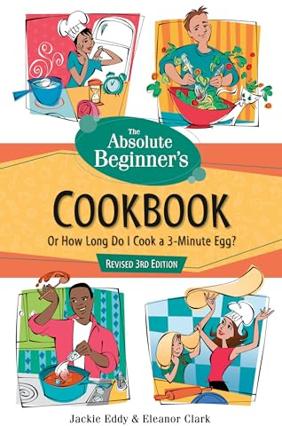 Absolute Beginner's Cookbook, Revised 3rd Edition: Or How Long Do I Cook a 3 Minute Egg?