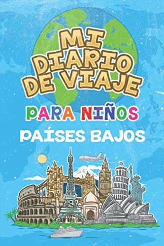 Mi Diario De Viaje Para Niños Países Bajos: 6x9 Diario de viaje para niños I Libreta para completar y colorear I Regalo perfecto para niños para tus vacaciones en Países Bajos