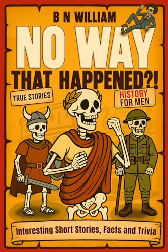 History for Men - Interesting Short Stories, Facts & Trivia - No Way That Happened: Funny Gift for Dad, History Lovers Gift, Christmas, Fathers Day, Birthday Gift for Men/Dad
