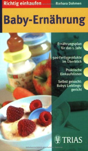 Richtig einkaufen: Baby-Ernährung: Ernährungsplan für das 1. Jahr. 500 Fertigprodukte im Überblick. Praktische Einkaufsliste. Selbst gekocht: Babys ... (Richtig einkaufen (bei) ... (TRIAS im MVS))