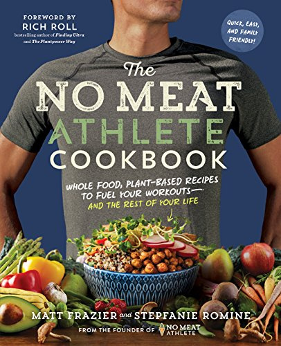 No Meat Athlete Cookbook, The: Whole Food, Plant-Based Recipes to Fuel Your Workouts - and the Rest of Your Life